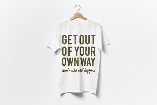 Get Out of Your Own Way: Bold Tees to Make Things Happen